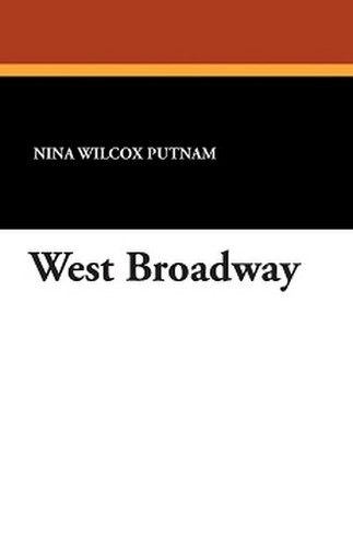 West Broadway, by Nina Wilcox Putnam (Paperback)