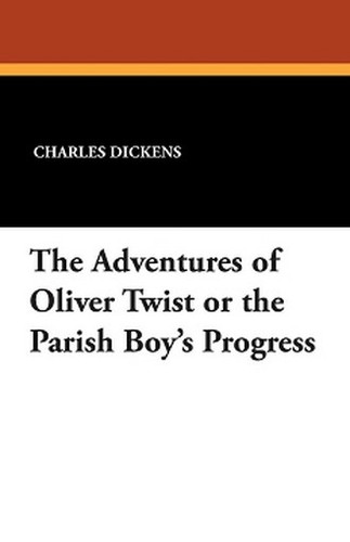 The Adventures of Oliver Twist or the Parish Boy's Progress, by Charles Dickens (Paperback)