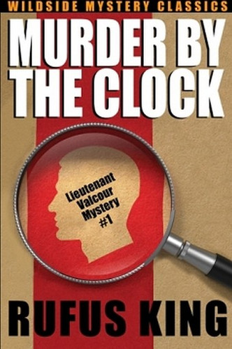 Murder by the Clock: A Lt. Valcour Mystery, by Rufus King (Paperback)