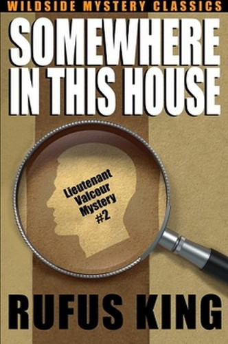 Somewhere in This House: A Lt. Valcour Mystery, by Rufus King (Paperback)