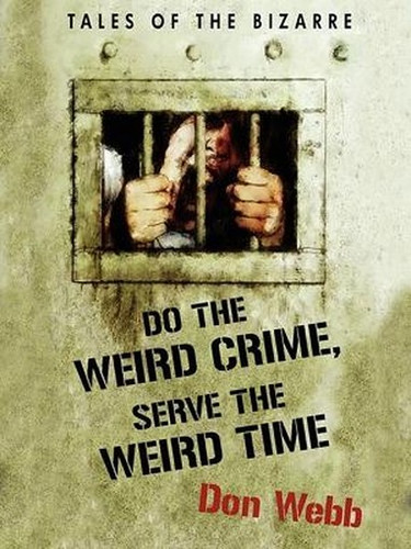 Do the Weird Crime, Serve the Weird Time: Tales of the Bizarre, Don Webb (ePub/Kindle)