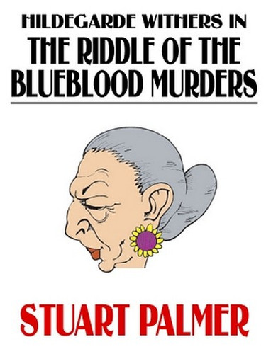 Hildegarde Withers in The Riddle of the Blueblood Murders, by Stuart Palmer (ePub/Kindle)