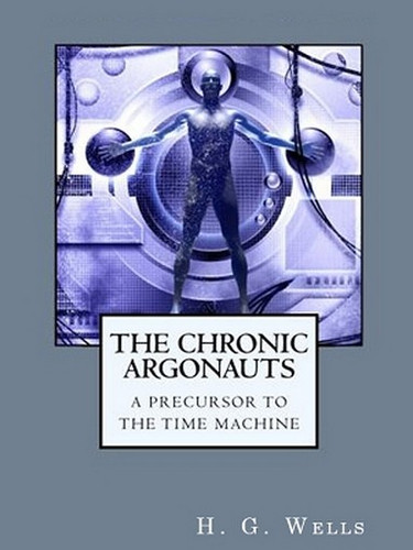 The Chronic Argonauts: A Precursor to The Time Machine, by H.G. Wells (ePub/Kindle)
