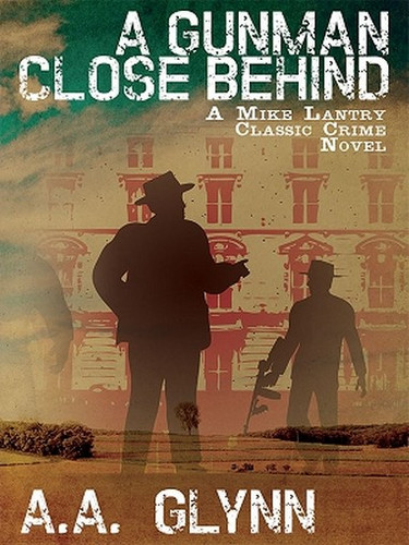 A Gunman Close Behind: A Mike Lantry Classic Crime Novel, by A.A. Glynn (ePub/Kindle)