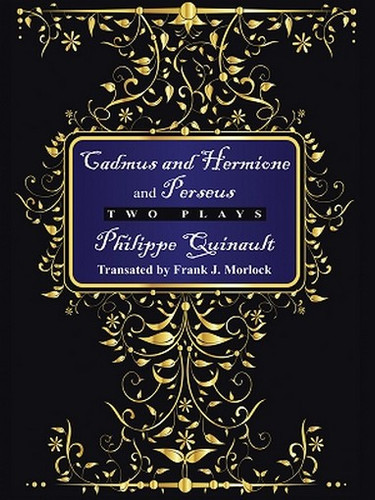 "Cadmus and Hermione" and "Perseus": Two Plays, by Philippe Quinault (ePub/Kindle)