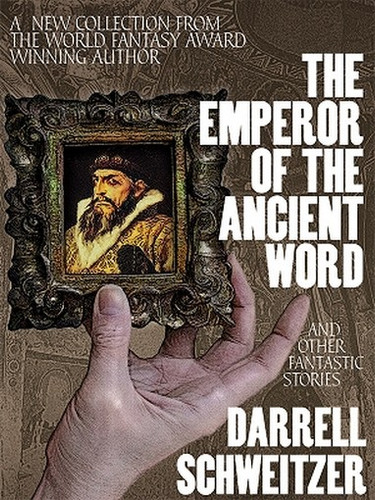 The Emperor of the Ancient Word and Other Fantastic Stories, by Darrell Schweitzer (ePub/Kindle)