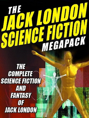 The Jack London Science Fiction MEGAPACK™: The Complete Science Fiction and Fantasy of Jack London (ePub/Kindle)