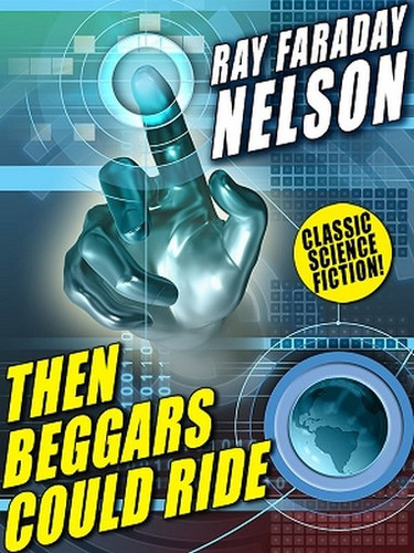 Then Beggars Could Ride, by Ray Faraday Nelson (ePub/Kindle)