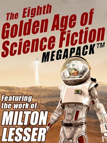 The 8th Golden Age of Science Fiction MEGAPACK™: Milton Lesser (ePub/Kindle)