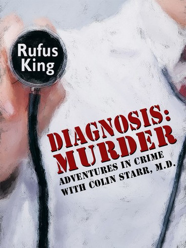 Diagnosis: Murder -- Adventures in Crime with Colin Starr, M.D., by Rufus King (Paperback)