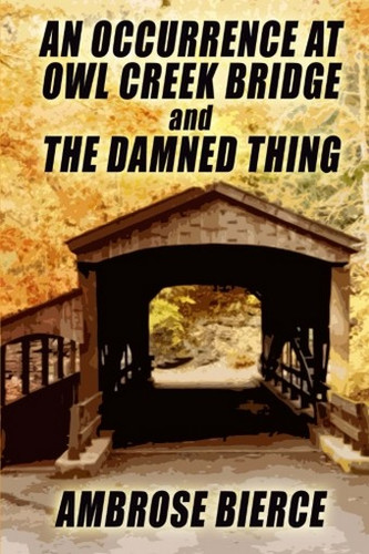 An Occurrence at Owl Creek Bridge and The Damned Thing, by Ambrose Bierce (Paperback)