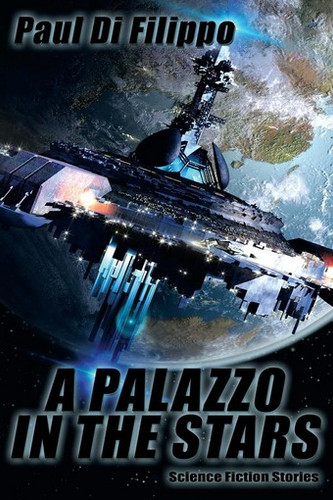 A Palazzo in the Stars: Science Fiction Stories, by Paul Di Filippo (Paperback)