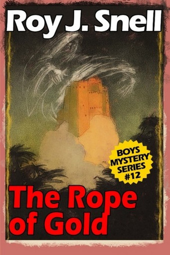 The Rope of Gold (Boys Mystery Series, Book 12), by Roy J. Snell (Paperback)