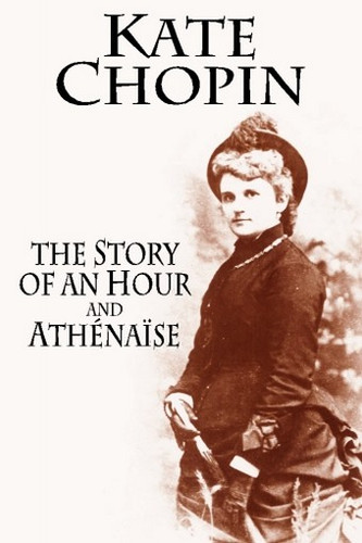 THE STORY OF AN HOUR and ATHÉNAÏSE, by Kate Chopin (Paperback)