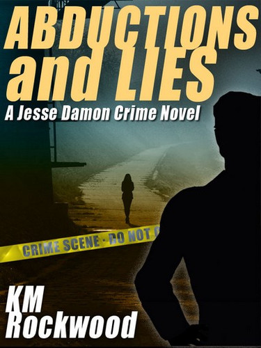 Abductions and Lies: A Jesse Damon Crime Novel, by K.M. Rockwood (epub/Kindle/pdf)