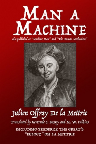 Man a Machine (also published as Machine Man and The Human Mechanism), by Julien Offray de la Mettrie (Paperback)