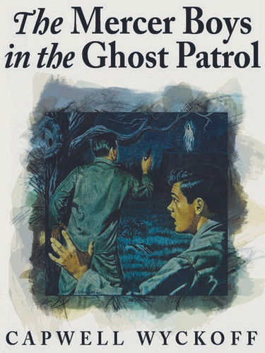 The Mercer Boys in the Ghost Patrol, by Capwell Wyckoff (ebook)