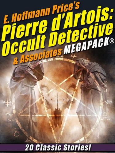 E. Hoffmann Price’s Pierre d’Artois: Occult Detective & Associates MEGAPACK® (epub/Kindle/pdf)