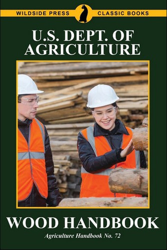 Wood Handbook, by the US Dept. of Agriculture (Paperback)