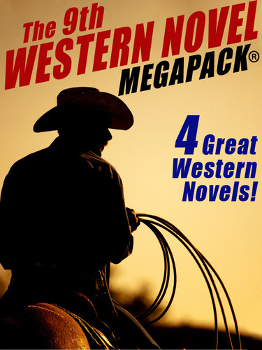 The 9th Western Novel MEGAPACK®: 4 Classic Westerns (epub/Kindle/.pdf)