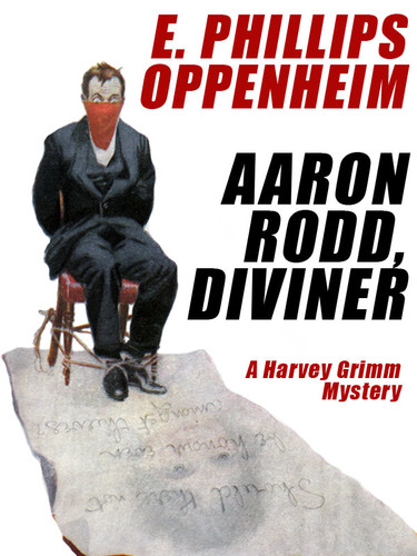 Aaron Rodd, Diviner: A Harvey Grimm Mystery, by E. Phillips Oppenheim (Paperback)