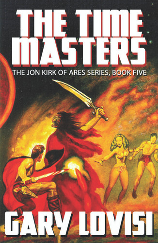 The Time Masters: Jon Kirk of Ares, Book 5, by Gary Lovisi (Paperback)