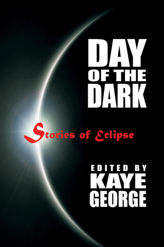 Day of the Dark: Stories of Eclipse, edited by Kaye George (ePub/Kindle/pdf)