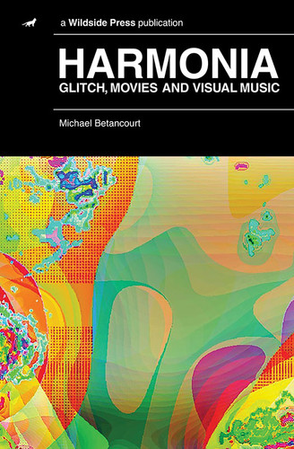 Harmonia: Glitch, Movies and Visual Music, by Michael Betancourt (Hardcover)