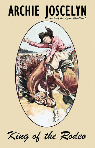 King of the Rodeo, by Archie Joscelyn (Paperback)