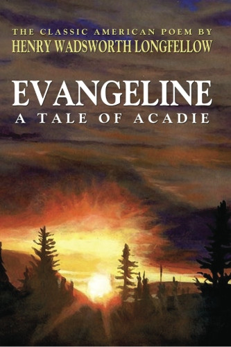 Evangeline; A Tale of Acadie (Classic Edition), by Henry Wadsworth Longfellow (Paperback)