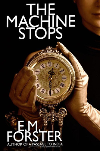 The Machine Stops, by E.M. Forster  (paperback)