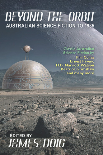 Beyond the Orbit: Australian Science Fiction to 1935, edited by James Doig (Paperback)