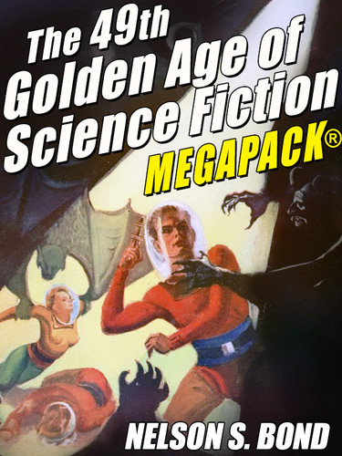 The 49th Golden Age of Science Fiction MEGAPACK®: Nelson S. Bond  (epub/Kindle/pdf)