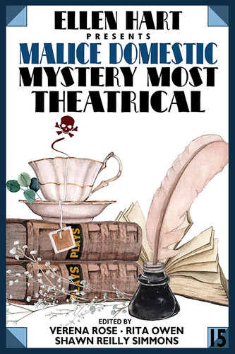 Ellen Hart Presents Malice Domestic 15: Mystery Most Theatrical, edited by Verena Rose, Shawn Reilly Simmons, and Rita Owen (Hardcover)