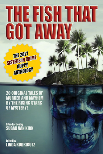 The Fish That Got Away: The 2021 Sisters in Crime Guppy Anthology, ed. by  Linda M. Rodriguez (paper)