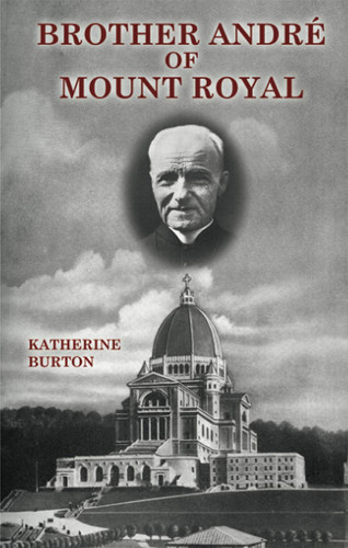 Brother André of Mount Royal, by Katherine Kurz Burton (paper)