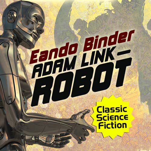 Adam Link, Robot, by Eando Binder (Audiobook)