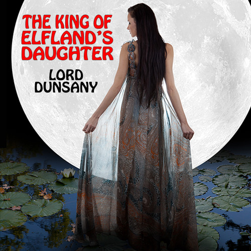 The King of Elfland's Daughter, by Lord Dunsany (Audiobook)