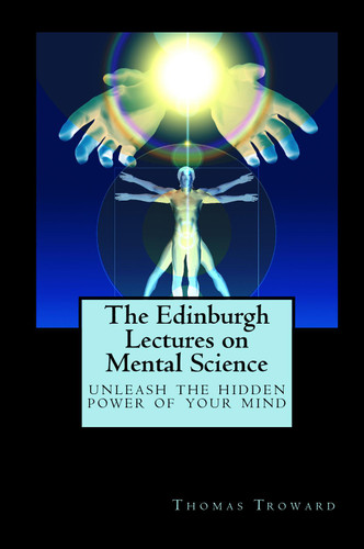 The Edinburgh Lectures on Mental Science, by Thomas Troward