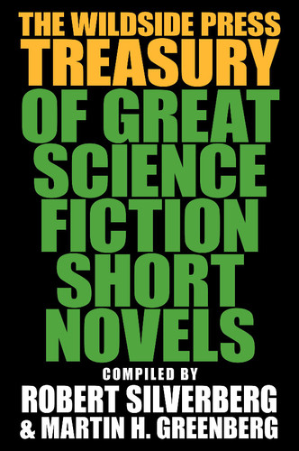The Wildside Press Treasury of Great Science Fiction Short Novels, edited by Robert Silverberg & Martin H. Greenberg (paperback)
