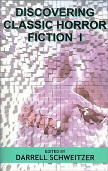 Discovering Classic Horror Fiction, edited by Darrell Schweitzer (Paperback)