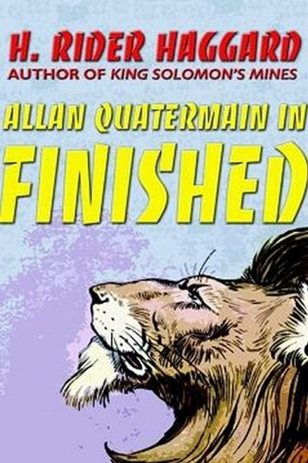 Allan Quatermain in Finished, by H. Rider Haggard (Hardcover)