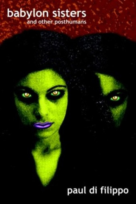 Babylon Sisters and Other Posthumans, by Paul Di Filippo (Hardcover)