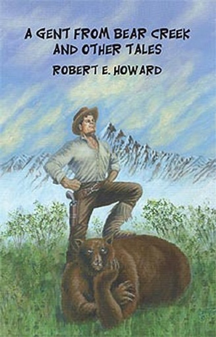 A Gent from Bear Creek and Other Tales, by Robert E. Howard