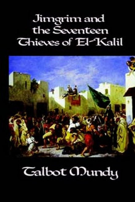 Jimgrim and the Seventeen Thieves of El-Kalil, by Talbot Mundy (Hardcover)
