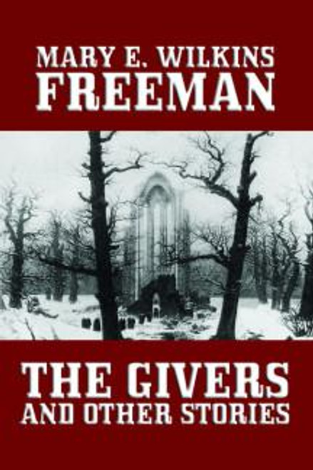 The Givers and Other Stories, by Mary E. Wilkins Freeman (Hardcover)