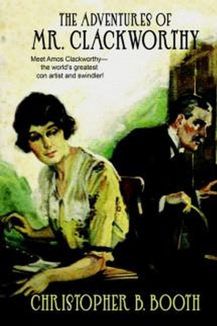The Adventures of Mr. Clackworthy, by Christopher B. Booth (Paperback)