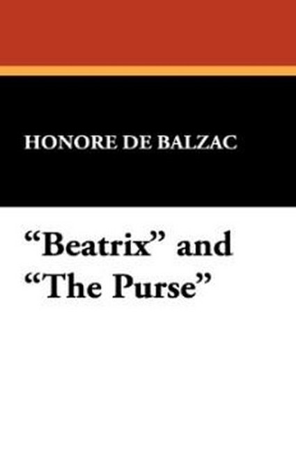 "Beatrix" and "The Purse," by Honore de Balzac (Hardcover)