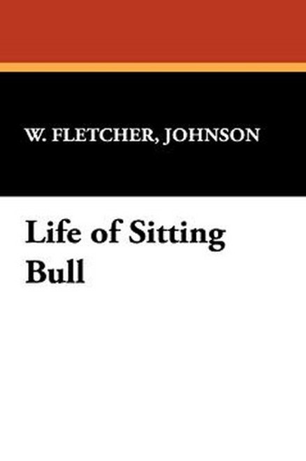 Life of Sitting Bull, by W. Fletcher Johnson (Hardcover)