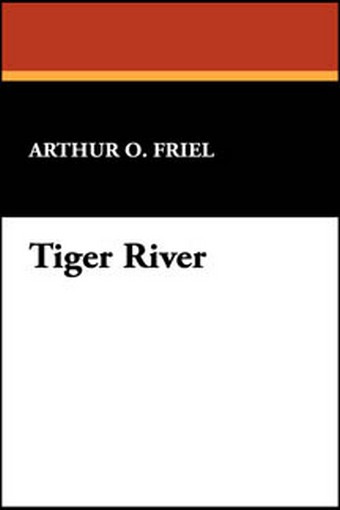 Tiger River, by Arthur O. Friel (Case Laminate HC)